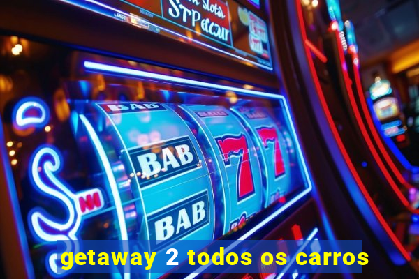 getaway 2 todos os carros